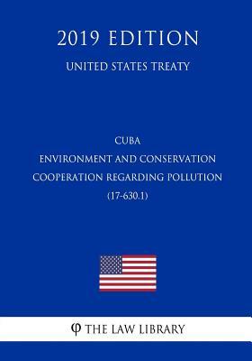 Download Cuba - Environment and Conservation Cooperation Regarding Pollution (17-630.1) (United States Treaty) - The Law Library file in ePub