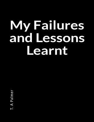 Download My Failures and Lessons Learnt: A Blank Lined Writing Journal for Personal and Artistic Transformation - T a Palmer | ePub