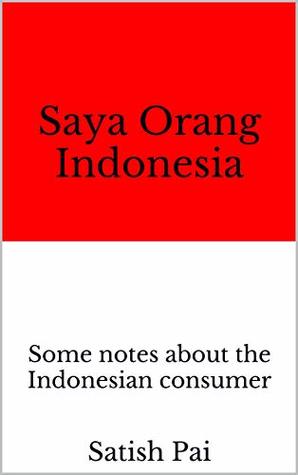Download Saya Orang Indonesia: Some notes about the Indonesian consumer - Satish Pai file in PDF