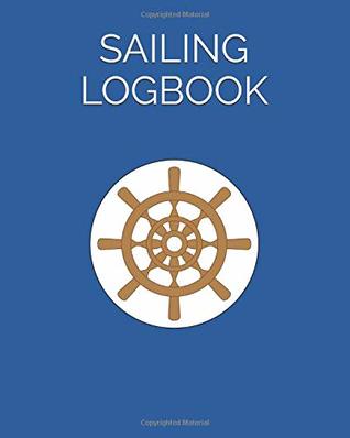 Read Sailing Logbook: For Sailboats & Motorboats  Record Essential Passage Information - Mr Ryan Osborne | ePub