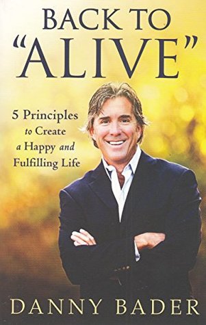 Download Back to Alive: 5 Principles to Create a Happy and Fulfilling Life - Danny Bader | ePub