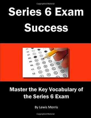 Download Series 6 Exam Success: Master the Key Vocabulary of the Series 6 Exam - Lewis Morris | PDF