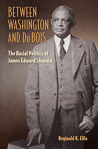 Read online Between Washington and Du Bois: The Racial Politics of James Edward Shepard - Reginald K. Ellis | PDF
