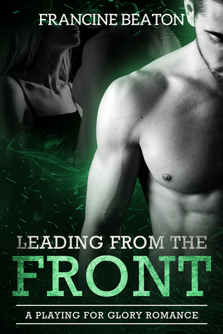 Read online Leading from the Front, A Playing for Glory Romance, 3 - Francine Beaton | ePub