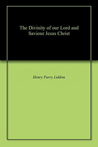 Read The Divinity of our Lord and Saviour Jesus Christ - Henry Parry Liddon file in ePub