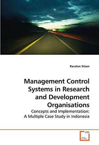 Download Management Control Systems in Research and Development Organisations: Concepts and Implementation: A Multiple Case Study in Indonesia - Parulian Silaen file in PDF