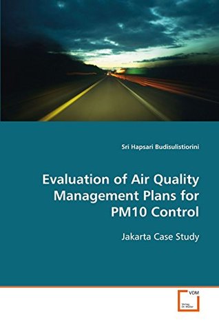 Download Evaluation of Air Quality Management Plans for PM10 Control: Jakarta Case Study - Sri Hapsari Budisulistiorini | ePub