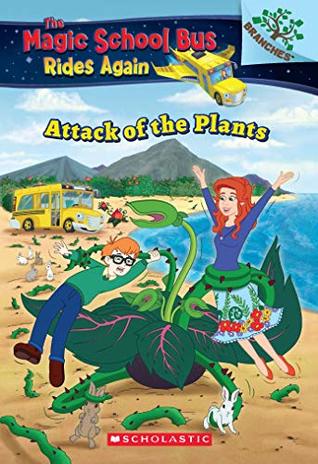 Read online The Magic School Bus Rides Again: The Attack Of The Plants: A Branches Book - AnnMarie Anderson | PDF