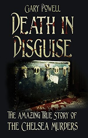 Read Death in Disguise: The Amazing True Story of the Chelsea Murders - Gary Powell file in ePub