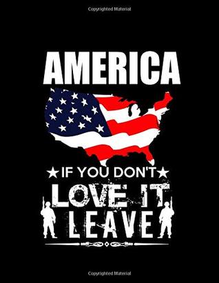 Read America If You Don't Love It Leave: American Patriotism Journal Diary Composition Book - Lawrence Westfall | PDF