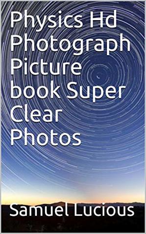 Read Physics Hd Photograph Picture book Super Clear Photos - Samuel Lucious file in ePub