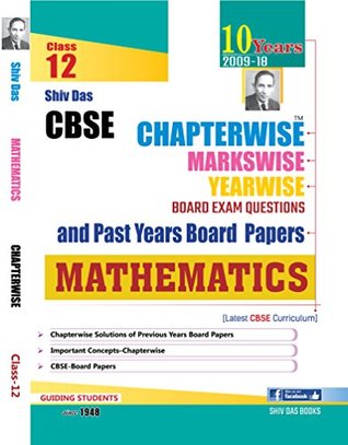 Download Shiv Das CBSE Chapterwise Markswise Yearwise Board Exam Questions and Past Years Board Papers Mathematics for Class 12 (2019 Board Exam Edition) - Panel of Expert Teachers | PDF