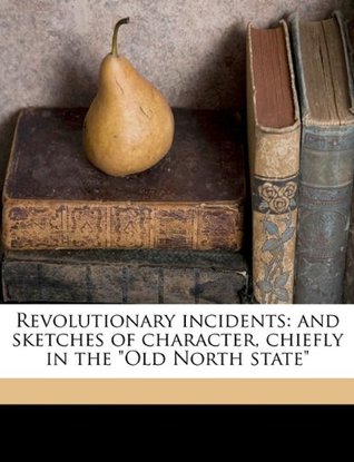 Read Revolutionary incidents: and sketches of character, chiefly in the Old North state - E W. 1793-1865 Caruthers file in PDF