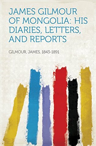 Read online James Gilmour of Mongolia: His diaries, letters, and reports - James, 1843-1891 Gilmour | PDF