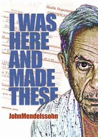 Download I Was Here and Made These: The 2018 Short Stories - John Mendelssohn file in PDF