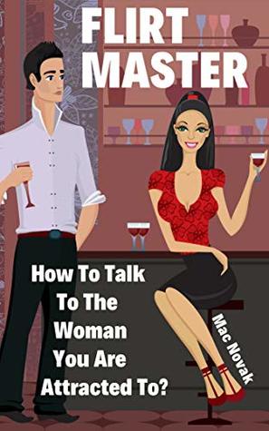 Download Flirt Master: How to talk to the woman you are attracted to? - Mac Novak file in ePub