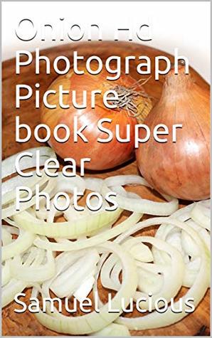 Read online Onion Hd Photograph Picture book Super Clear Photos - Samuel Lucious | ePub