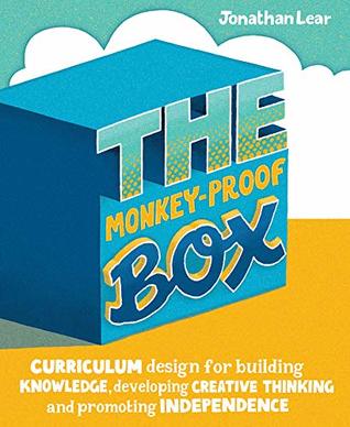 Download The Monkey-Proof Box: Curriculum design for building knowledge, developing creative thinking and promoting independence - Jonathan Lear file in PDF