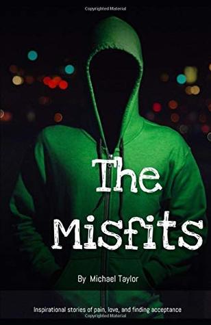 Download The Misfits: Inspirational stories of pain, love, and finding acceptance - Michael Taylor | PDF