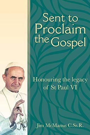 Read online Sent to Proclaim the Gospel: Honouring the legacy of St Paul VI - Jim McManus C.Ss.R. | ePub