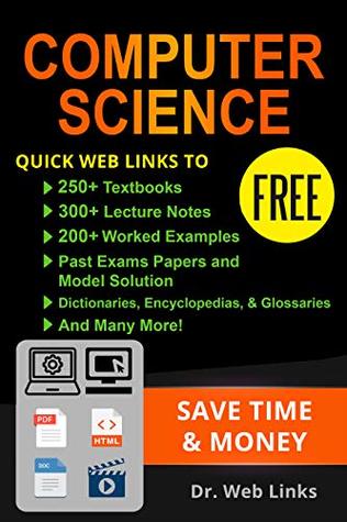 Download Computer Science: Quick Web Links to FREE 250  Textbooks, 300  Lecture notes, 200  Solved quizzes, 200  Solved Past exams papers, Dictionaries, Encyclopedias, Glossaries and Many more - Dr. Web Links | PDF