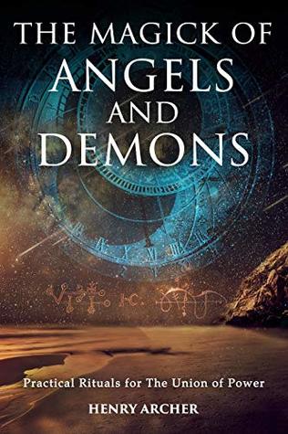 Read The Magick of Angels and Demons: Practical Rituals for The Union of Power - Henry Archer | ePub