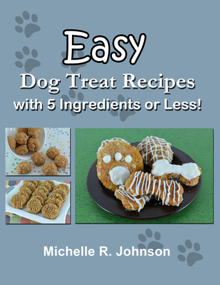 Download Easy Dog Treat Recipes with 5 Ingredients or Less - Michelle R. Johnson | ePub