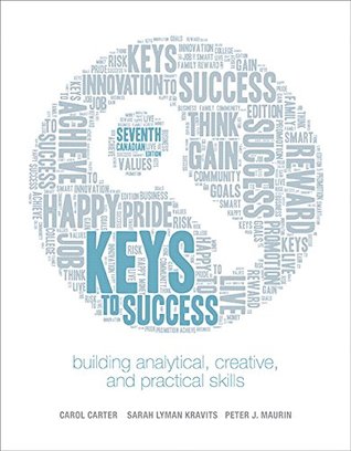 Read Keys to Success: Building Analytical, Creative, and Practical Skills, Seventh Canadian Edition (7th Edition) - Carol J. Carter file in PDF