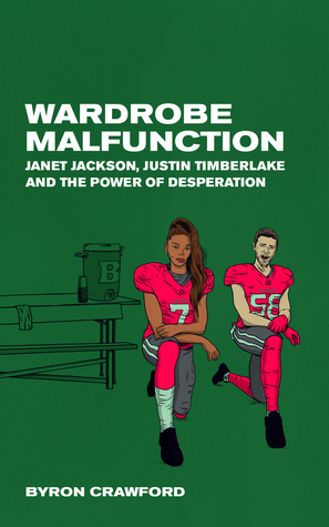Read Wardrobe Malfunction: Janet Jackson, Justin Timberlake and the Power of Desperation - Byron Crawford file in PDF