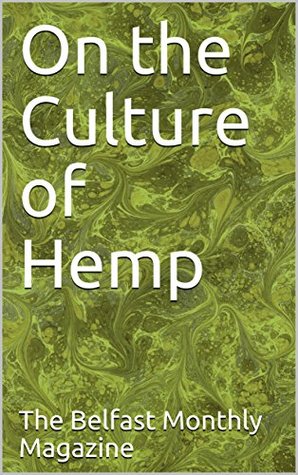 Download On the Culture of Hemp (The Belfast Monthly Magazine Book 2) - The Belfast Monthly Magazine file in PDF