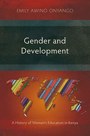 Download Gender and Development: A History of Women’s Education in Kenya - Emily Awino Onyango file in ePub