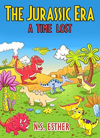 Read The Jurassic Era A Time Lost : Dinosaur for kids story for children ages 2-10 (Bedtime stories book series for children 62) - N.S. Esther file in PDF