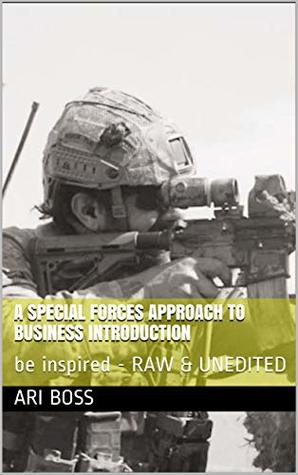 Download A Special Forces Approach to Business Introduction: be inspired - RAW & UNEDITED - Ari Boss file in PDF