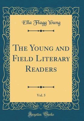 Read online The Young and Field Literary Readers, Vol. 5 (Classic Reprint) - Ella Flagg Young | ePub