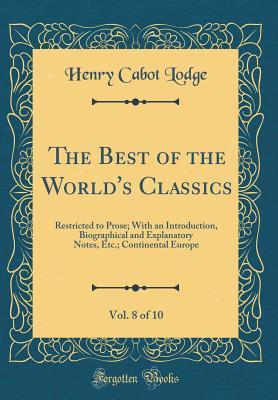 Read The Best of the World's Classics, Vol. 8 of 10: Restricted to Prose; With an Introduction, Biographical and Explanatory Notes, Etc.; Continental Europe (Classic Reprint) - Henry Cabot Lodge file in ePub