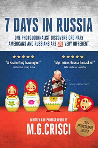 Download 7 Days in Russia (Expanded Second Edition, 2019): One Photojournalist Discovers Ordinary Americans and Russians Are Not Very Different - M. G. Crisci | ePub