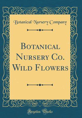 Read online Botanical Nursery Co. Wild Flowers (Classic Reprint) - Botanical Nursery Company file in ePub