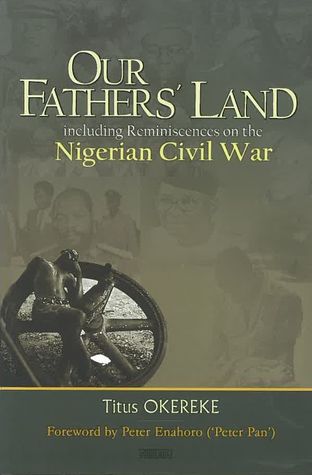 Read Our Fathers' Land: Including Reminiscences on the Nigerian Civil War - Titus Okereke | ePub