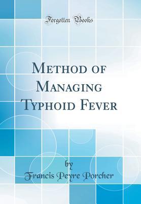 Download Method of Managing Typhoid Fever (Classic Reprint) - Francis Peyre Porcher file in PDF