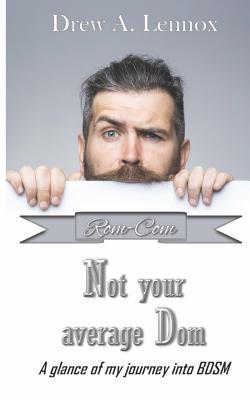 Download Not Your Average Dom: A Glance at My Journey Into Bdsm - Drew a Lennox | PDF