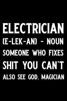 Download Electrician (E-Lek-An)- Noun Someone Who Fixes Shit You Can't Also See God. Magician: Blank Lined Journal Notebook, Funny Electricity Journal, Notebook, Ruled, Writing Book, Sarcastic Gag Journal for Electricians -  file in ePub