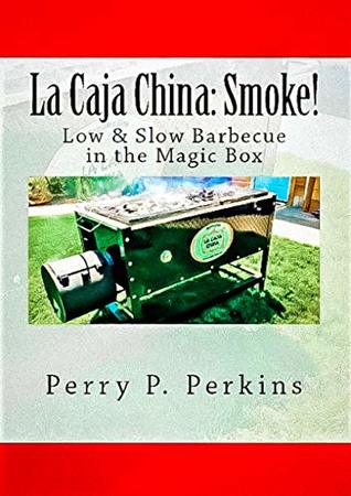 Download La Caja China: Smoke!: Real BBQ in the Magic Box (La Caja China Cooking Book 5) - Perry Perkins file in ePub