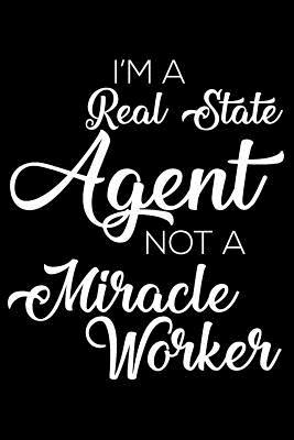 Download I'm a Real Estate Agent Not a Miracle Worker: 6x9 Notebook, Ruled, Funny Writing Notebook, Journal for Work, Daily Diary, Planner, Organizer for Real Estate Agents, Realtors -  | PDF