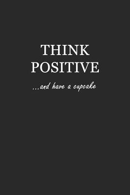 Download Sketchbook: Think Positive and Have a Cupcake (Black and White) 6x9 - Blank Journal with No Lines - Journal Notebook with Unlined Pages for Drawing and Writing on Blank Paper -  | PDF