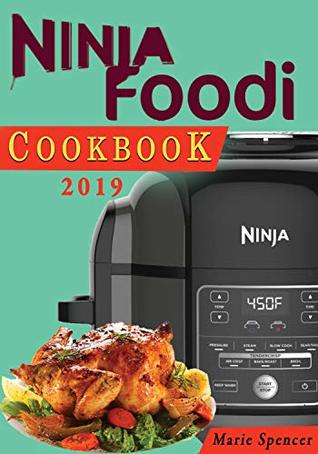 Download Ninja Foodi Cookbook 2019: The Ninja Foodi Pressure Cooker and Air Fryer Cookbook: Quick, Easy and Delicious Recipes to Cook and Savor for Your One Pot! (Ninja Foodi Cookbook Series 1) - Marie Spencer | PDF