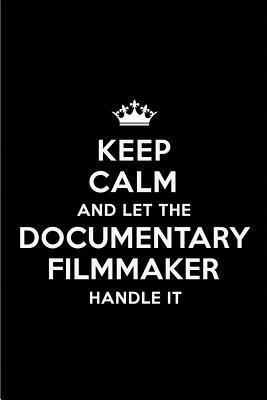 Read online Keep Calm and Let the Documentary Filmmaker Handle It: Blank Lined 6x9 Documentary Filmmaker Quote Journal/Notebooks as Gift for Birthday, Holidays, Anniversary, Thanks Giving, Christmas, Graduation for Your Spouse, Lover, Partner, Friend or Coworker -  file in PDF