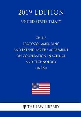 Read China - Protocol Amending and Extending the Agreement on Cooperation in Science and Technology (18-922) (United States Treaty) - The Law Library file in PDF