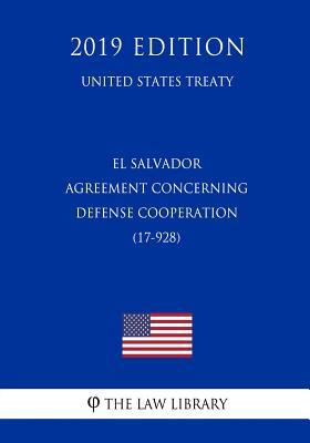 Download El Salvador - Agreement Concerning Defense Cooperation (17-928) (United States Treaty) - The Law Library | ePub