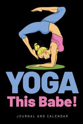 Read online Yoga This Babe!: Blank Lined Journal with Calendar for Yoga Students -  file in PDF