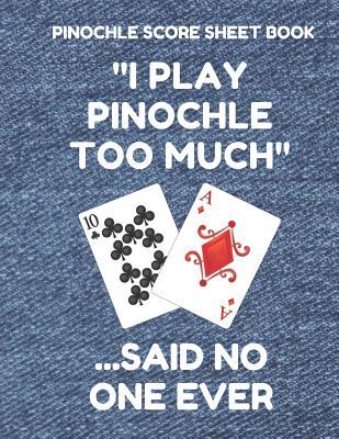 Read online Pinochle Score Sheet Book: Book of 100 Score Sheet Pages for Pinochle, 8.5 by 11 Funny Too Much Denim Cover - Pinochle Essentials | PDF